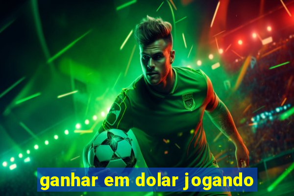 ganhar em dolar jogando